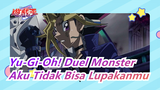 [Yu-Gi-Oh! Duel Monster] Aku Sangat, Sangat Tidak Bisa Lupakanmu!