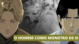 MONSTER | O verdadeiro monstro é o ser humano