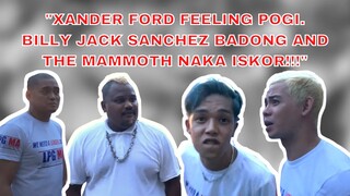 XANDER FORD FEELING POGI, BILLY JACK SANCHEZ, BADONG, AND THE MAMMOTH NAKA ISKOR!!!!