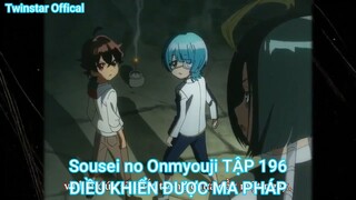 Sousei no Onmyouji TẬP 198 -ĐIỀU KHIỂN ĐƯỢC MA PHÁP