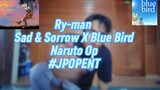 Ry-man - Sad & Sorrow x Blue Bird (Naruto Op) Cover #JPOPENT