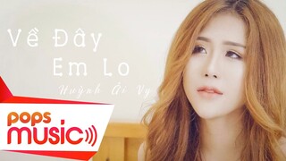 Về Đây Em Lo | Huỳnh Ái Vy | Nhạc Trẻ Tik Tok Hot