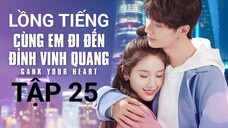 Cùng Em Đi Đến Đỉnh Vinh Quang - Tập 25 | Lồng Tiếng