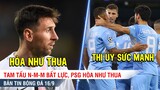 TIN BÓNG ĐÁ 16/9 | Messi bất lực, PSG chỉ có 1 điểm - Man City chơi Tennis thị uy PSG