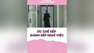 Ức chế sếp quá đánh sếp nghỉ việc  chuyencongso diduongquyen becausethisismyfirstlife esom kdrama koreandrama phimhanquoc bhdgiaitrihanquoc