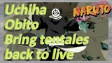 Uchiha Obito Bring tentales back to live