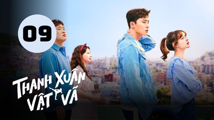 Tập 9 - Lồng Tiếng| Thanh Xuân Vật Vã - Fight for My Way (Park Seo Jun, Kim Ji Won).