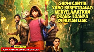 Kisah Gadis Cantik Yang Berpetualang Di Hutan Liar | Alur Cerita Film DORA AND THE LOST CITY OF GOLD