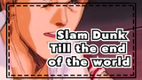 Slam Dunk|【Till the end of the world】Do you also have a basketball dream in your youth