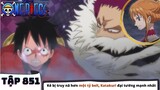 One Piece Tập 851 - Kẻ bị truy nã hơn một tỷ beli Katakuri đại tướng mạnh nhất - Tóm Tắt Anime Luffy