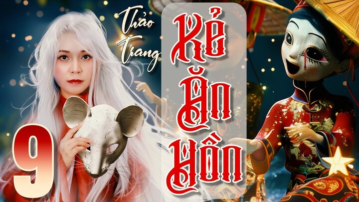 Kẻ Ăn Hồn 9/16 - Tiền Truyện Tết Ở Làng Địa Ngục II Tác Giả Thảo Trang II Truyện Ma Bắp Đọc