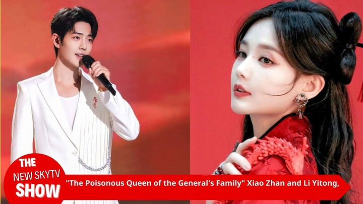 Fighting! Xiao Zhan and Li Yitong in "The Poisonous Queen of the General's Family" were scolded in t