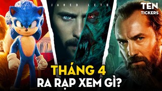 THÁNG 4 XEM GÌ?! Sonic Chạy Đua Với Morbius Chiến Nhau Với Thầy Dumbledore Ở Bên Bển | Ten Tickers