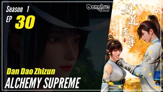 【Dan Dao Zhizun】  Season 1 Episode 30  - Alchemy Supreme | Donghua - 1080P