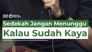 Sedekah Jangan Menunggu Kalau Sudah Kaya