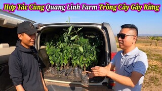 Nguyễn Tiến || Phản Ứng Lạ Của Quang Linh Khi Hợp Tác Trồng Cây Gây Rừng Tại Quang Linh Farm ?