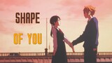 Shape of You - AMV - 「Anime MV」