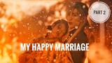 My Happy Marriage (わたしの幸せな結婚) Part 2