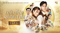 [Vietsub] Đất Trời Sánh Đôi - Tập 6