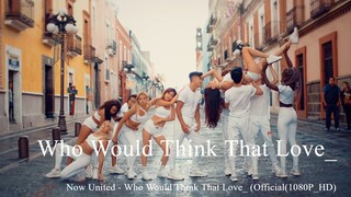 Now United - Who Would Think That Love_ (Official(1080P_HD)