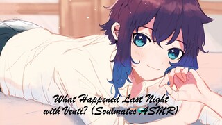 What Happened Last Night With Venti? [Genshin Impact ASMR] [Venti x Soulmate Listener] [Modern AU]