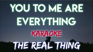 YOU TO ME ARE EVERYTHING - THE REAL THING (KARAOKE VERSION)