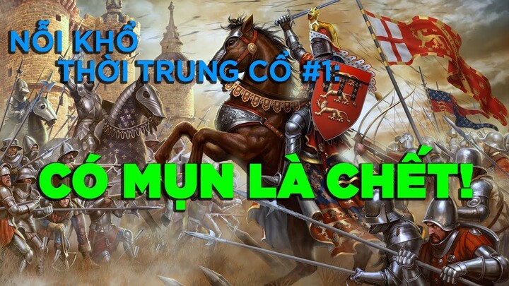 Nỗi khổ thời trung cổ #1 : Có mụn là chết ! [Dưa Leo DBTT]