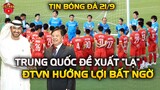 Đấu Việt Nam,Trung Quốc Đưa Đề Xuất Chưa Từng Có Tới AFC, HLV Park Bất Ngờ Được Hưởng Lợi