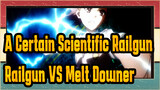 [A Certain Scientific Railgun] Railgun VS Melt Downer
