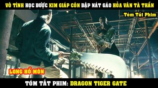 [Review Phim] Vô Tình Học Được KIM GIÁP CÔN Đập Nát Gáo Hỏa Vân Tà Thần | Dragon Tiger Gate