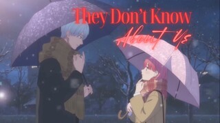 They Don’t Know About Us - Itsuomi Nagi x Yuki Itose 「 A Sign of Affection AMV 」