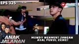 MONDY NGAMUK! JANGAN ASAL PUKUL CEWE! - ANAK JALANAN 325