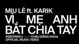 VÌ MẸ ANH BẮT CHIA TAY - MIU LÊ x KARIK x CHÂU ĐĂNG KHOA - Official MV