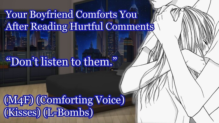 Boyfriend Comforts You After Reading Hurtful Comments [M4F] [Comforting Voice] [Kisses] [L-Bomb]