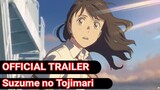 OFFICIAL TRAILER: Suzume no Tojimari