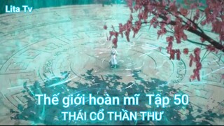 Thế giới hoàn mĩ  Tập 50-THÁI CỔ THẦN THƯ