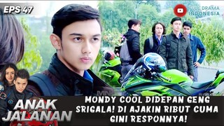 MONDY COOL DIDEPAN GENG SRIGALA! DI AJAKIN RIBUT CUMA GINI RESPONNYA! - ANAK JALANAN EPS 47