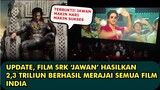 HEBOH, UPDATE FILM JAWAN MAKIN HARI MAKIN SUKSES MERAJAI SEMUA FILM INDIA TERBUKTI JANJI JAWAN TIDAK