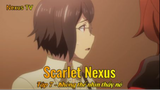 Scarlet Nexus Tập 7 - Không thể nhìn thấy nó