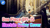 One Piece OP1-15 Electric Guitar Cover | Yechuanmiu_2