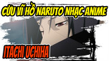 [Cửu Vĩ Hồ Naruto Nhạc Anime] Có ai còn khóc cho Itachi vào 2020 không?
