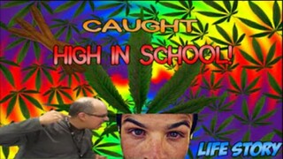 I got Caught high in school! (by Principle)