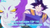 Dragon ball super TẬP 153-TIẾN ĐẾN HÀNH TINH KAIOSHIN