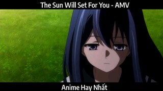 The Sun Will Set For You - AMV Hay Nhất