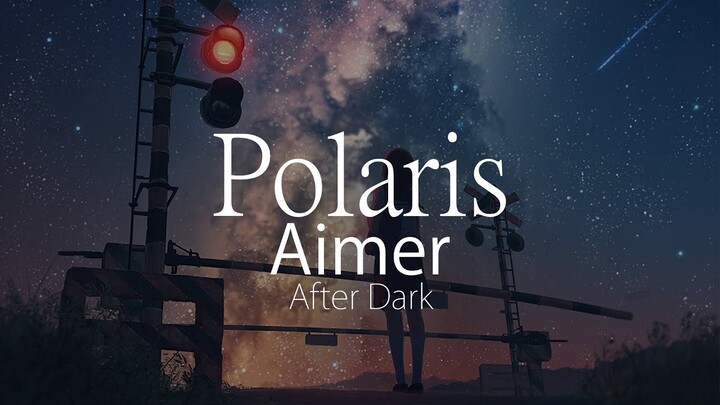 【HD】After Dark - Aimer - ポラリス Polaris【中日字幕】