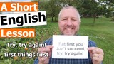 Learn the English Phrases IF AT FIRST YOU DON'T SUCCEED, TRY, TRY AGAIN and FIRST THINGS FIRST