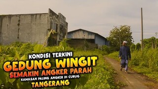 🔴 924- KONDISI TERKINI GEDUNG WINGIT SEMAKIN ANGKER PARAH DI KAWASAN CURUG TANGERANG