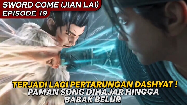 DUA KULTIVATOR TERTINGGI KEMBALI BAKU HANTAM !!  - SWORD COME (JIAN LAI) EPISODE 19