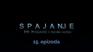 Spajanje - 15. epizoda [Facebook grupa Prijatelji i turske serije]