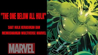 THE ONE BELOW ALL HULK : SAAT HULK KERASUKAN DAN MEMUSNAHKAN MULTIVERSE MARVEL